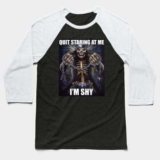 Quit Staring At Me | Im Shy | Evil Skelton | Hard Skeleton Meme | Unisex Baseball T-Shirt